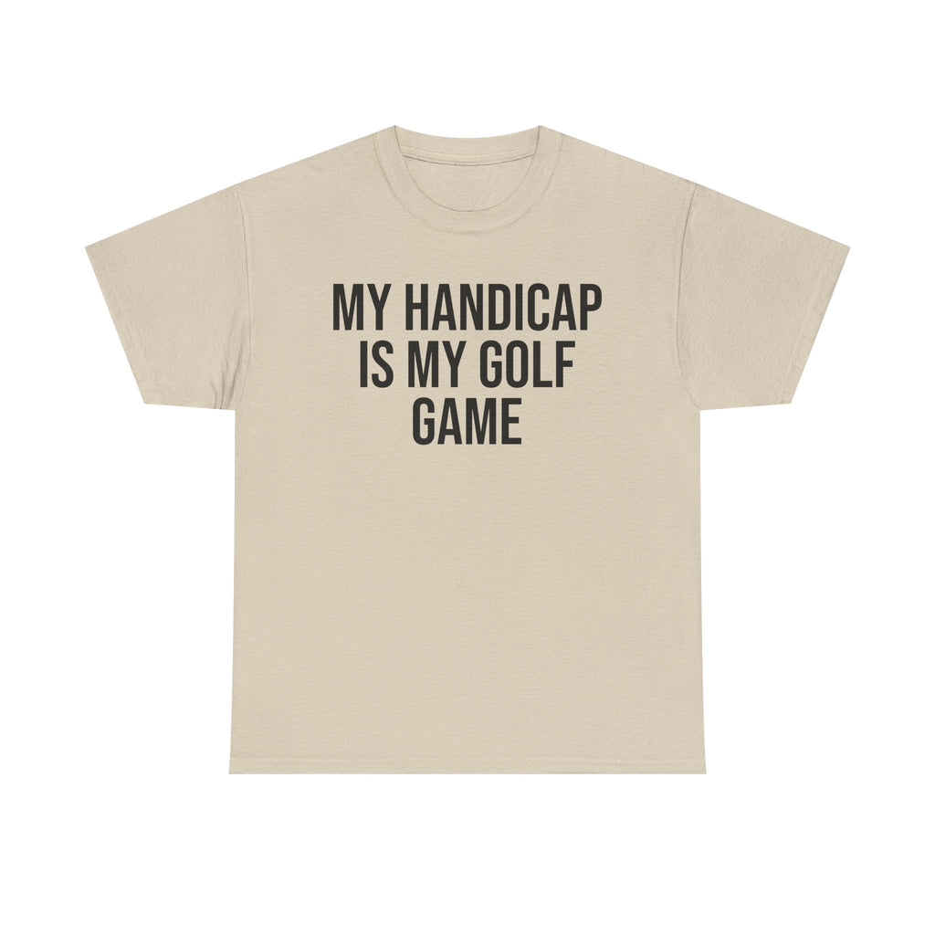 My Handicap Is My Golf Game